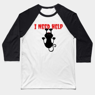 I Need Help, Cat lovers Cute T-shirt Baseball T-Shirt